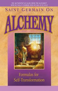 Saint Germain On Alchemy : Formulas for Self-Transformation