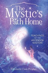Mystic's Path Home : Teachings of the Ascended Masters