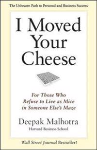 I Moved Your Cheese; For Those Who Refuse to Live as Mice in Someone Elses Maze