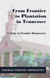 Kirjan kansi "From Frontier to Plantation in Tennessee: A Study in Frontier Democracy"