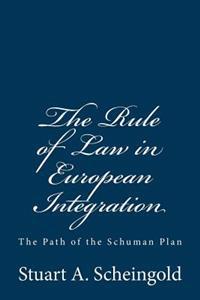 The Rule of Law in European Integration: The Path of the Schuman Plan