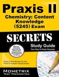 PRAXIS II Chemistry: Content Knowledge (5245) Exam Secrets Study Guide: PRAXIS II Test Review for the PRAXIS II: Subject Assessments