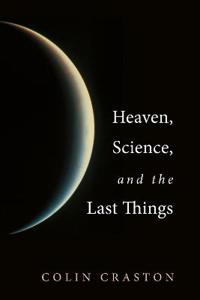 Bokomslag for "Heaven, Science, and the Last Things"