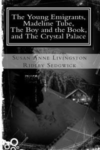 The Young Emigrants, Madeline Tube, The Boy and the Book, and The Crystal Palace