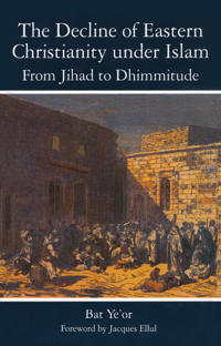 The Decline of Eastern Christianity Under Islam: From Jihad to Dhimmitude