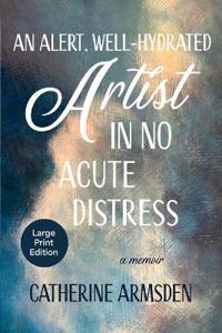 Kirjan kansi "An Alert, Well-Hydrated Artist in No Acute Distress"