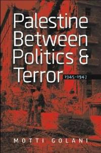Palestine between Politics and Terror, 1945–1947