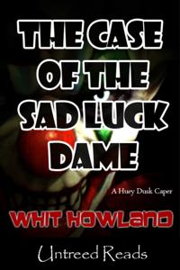 Case of the Sad Luck Dame (A Huey Dusk Caper)