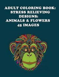 Adult Coloring Book: Stress Relieving Designs