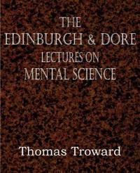 The Edinburgh & Dore Lectures on Mental Science