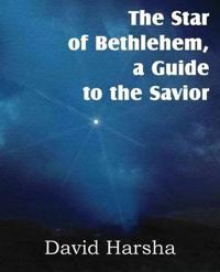 The Star of Bethlehem, a Guide to the Savior