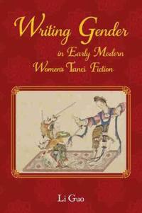 Bokomslag för "Writing Gender in Early Modern Chinese Women's Tanci Fiction"