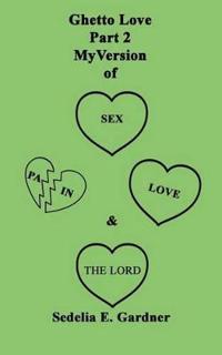 Ghetto Love Part 2 My version Of Sex, Pain, Love & The Lord