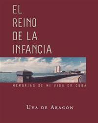 EL REINO DE LA INFANCIA. Memorias de mi vida en Cuba