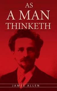 As a Man Thinketh:the Original Classic About Law of Attraction That in