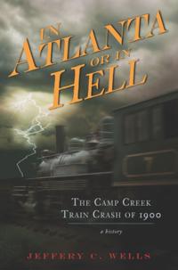 Camp Creek Train Crash of 1900: In Atlanta or In Hell