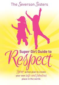 The Severson Sisters Super Girl Guide To: Respect