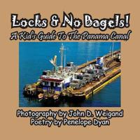 Locks & No Bagels! a Kid's Guide to the Panama Canal