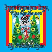 Great Grandma Says, "Rise like the sun!"