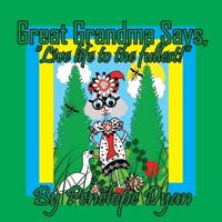 Great Grandma Says, "Live life to the fullest!"