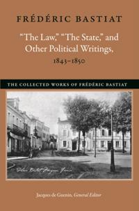 &quote;The Law,&quote; &quote;The State,&quote; and Other Political Writings, 1843-1850