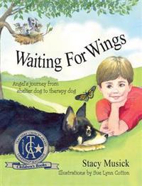 Waiting for Wings, Angel's Journey from Shelter Dog to Therapy Dog