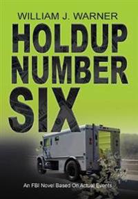 Bokomslag för "Holdup Number Six, an FBI Novel Based on Actual Events"