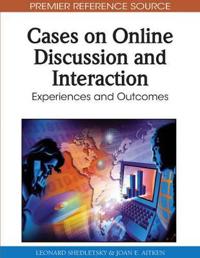Cases on Online Discussion and Interaction: Experiences and Outcomes