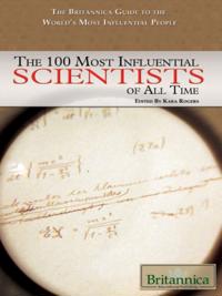 Britannica Guide to the 100 Most Influential Scientists of All Time