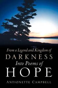 Bokomslag för "From a Legend and Kingdom of Darkness Into Poems of Hope"