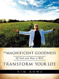 The Magnificent Goodness of God and How it Will Transform Your Life