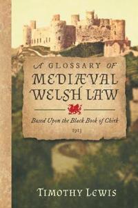 Bokomslag för "A Glossary of Mediæval Welsh Law"
