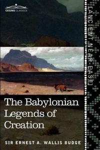The Babylonian Legends of Creation