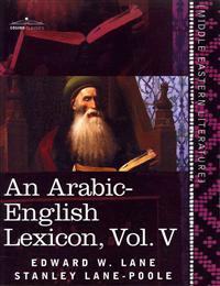 An Arabic-English Lexicon (in Eight Volumes), Vol. V