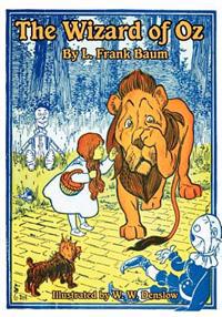 The Wizard of Oz - The Original Classic Fantasy with Illustrations by W. W. Denslow