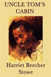 Uncle Tom's Cabin - A Landmark Novel of Slavery, Faith, and the Struggle for Freedom
