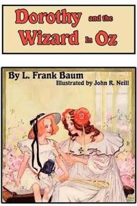 Dorothy and the Wizard in Oz - Dorothy's Magical Adventure with Original Illustrations by John R. Neill