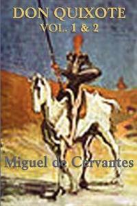 Don Quixote Volume 1 and 2 - The Complete Classic Novel of Chivalry, Satire, and Adventure