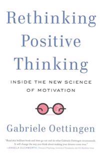 Rethinking positive thinking - inside the new science of motivation