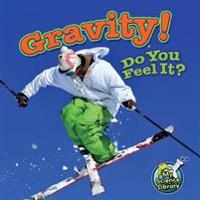 Gravity! Do You Feel It?