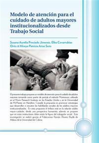 Bokomslag för "Modelo de Atencion Para El Cuidado de Adultos Mayores Institucionalizados Desde Trabajo Social"