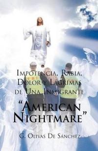 Bokomslag för "Impotencia, Rabia, Dolor y Lagrimas de Una Inmigrante American Night Mare"