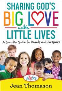 SHARING GOD'S BIG LOVE WITH LITTLE LIVES