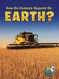 How Do Humans Depend On Earth?