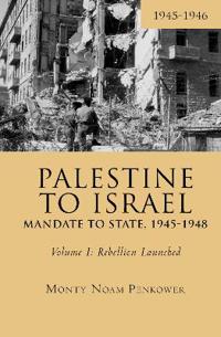 Bokomslag för "Palestine to Israel: Mandate to State, 1945-1948 (Volume I)"