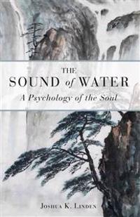 The Sound of Water: A Psychology of the Soul