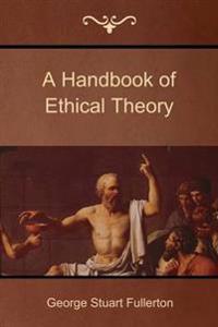 Bokomslag för "A Handbook Of Ethical Theory"
