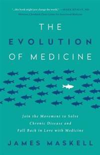 The Evolution of Medicine: Join the Movement to Solve Chronic Disease and Fall Back in Love with Medicine
