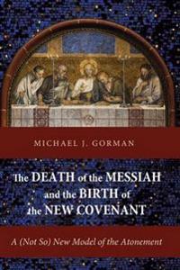 The Death of the Messiah and the Birth of the New Covenant