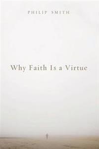 Bokomslag for "Why Faith Is a Virtue"
